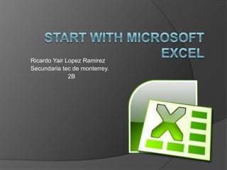 Startwith Microsoft Excel Ricardo YairLopezRamirez Secundaria tec de monterrey. 2B 