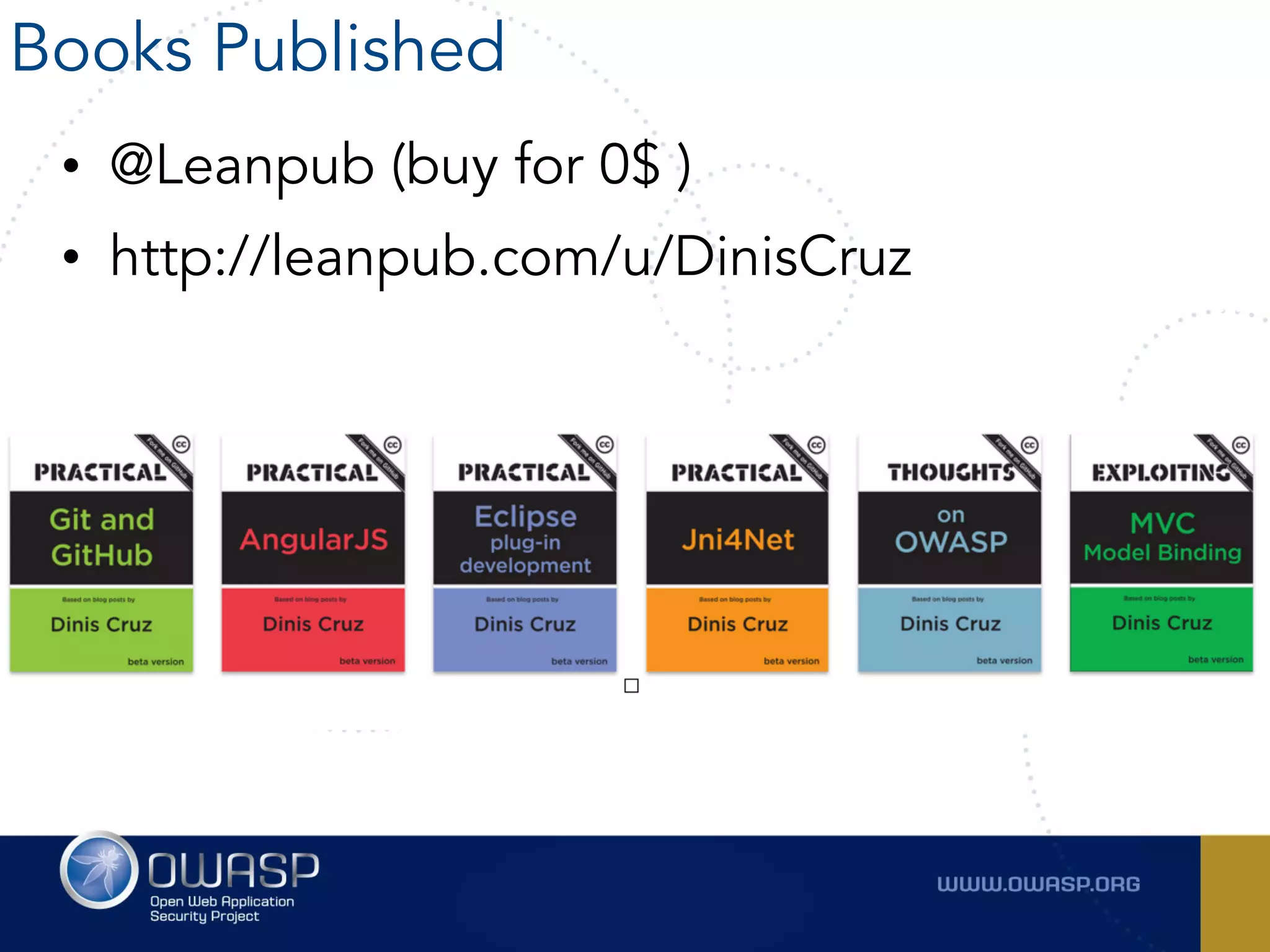 • @Leanpub (buy for 0$ )
• http://leanpub.com/u/DinisCruz
–  
Books Published
 