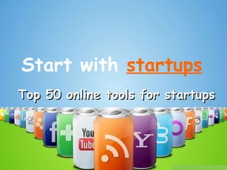 Start with  startups Top 50 online tools for startups 