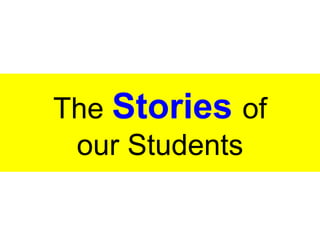 The Stories of
our Students
 