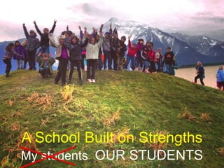 A School Built on Strengths
My students OUR STUDENTS
 