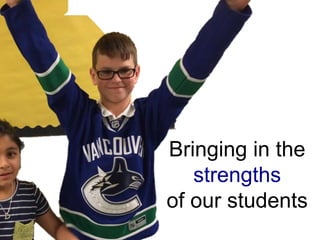 Bringing in the
strengths
of our students
 