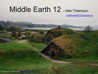 Middle Earth 12 – Glen Thielmann
middleearth12.blogspot.ca
CC Image from James Losey https://flic.kr/p/nhJsAA
 