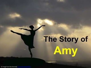 The Story of
Amy
CC Image from Don Kennedy https://flic.kr/p/bn4FAs
 