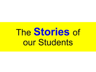 The Stories of
our Students
 