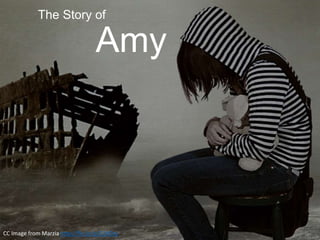 The Story of
Amy
CC Image from Marzia http://flic.kr/p/524Dsy
 