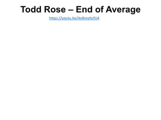 Todd Rose – End of Average
https://youtu.be/4eBmyttcfU4
 