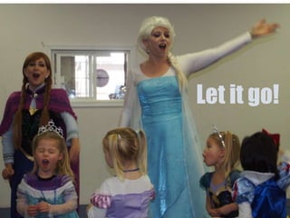 Let it go!
 