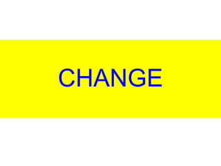 CHANGE
 