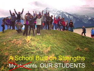 A School Built on Strengths
My students OUR STUDENTS
 