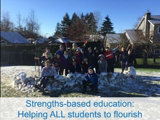 Strengths-based education:
Helping ALL students to flourish
 