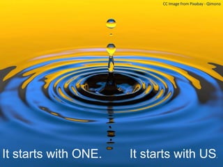 Starts With Us
It starts with ONE. It starts with US.
CC Image from Pixabay - Qimono
 