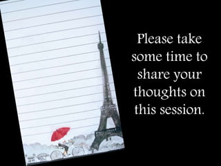 Please take
some time to
share your
thoughts on
this session.
 