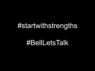 #startwithstrengths
#BellLetsTalk
 