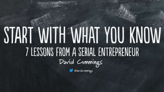 Start With What You Know - 7 entrepreneurial lessons learned