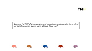 “Learning the WHY of a company or an organization or understanding the WHY of
any social movement always starts with one t...