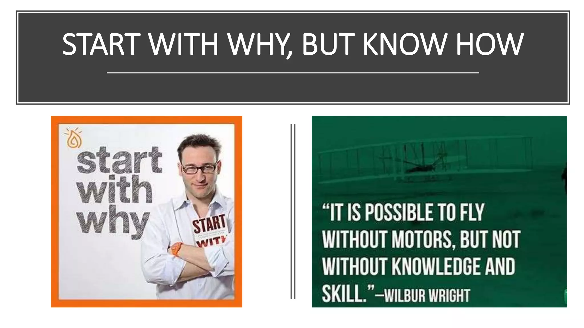 START WITH WHY, BUT KNOW HOW
 