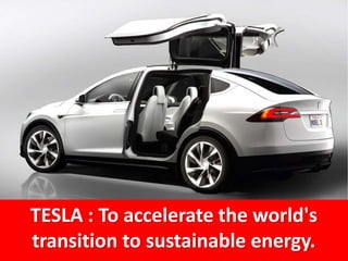 TESLA : To accelerate the world's
transition to sustainable energy.
 