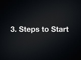 3. Steps to Start
 