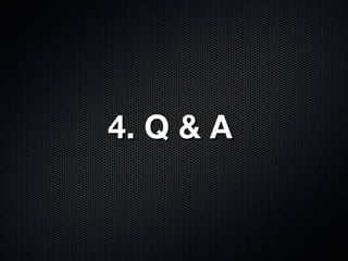 4. Q & A
 