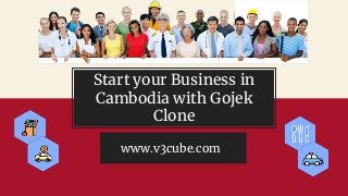 Start your Business in
Cambodia with Gojek
Clone
www.v3cube.com
 