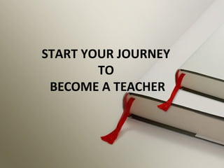 START YOUR JOURNEY
TO
BECOME A TEACHER
 