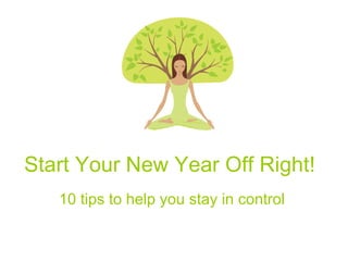Start Your New Year Off Right! 10 tips to help you stay in control   