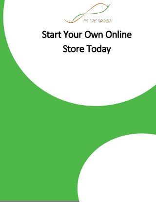 1 | P a g e Start Your Own Online Store Today
Start Your Own Online
Store Today
 