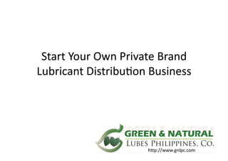 Start	
  Your	
  Own	
  Private	
  Brand	
  
Lubricant	
  Distribu7on	
  Business	
  
 