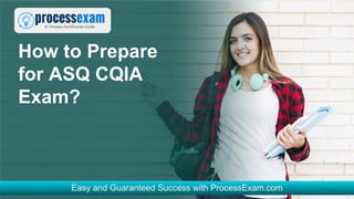 How to Prepare
for ASQ CQIA
Exam?
 