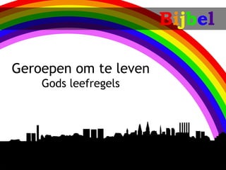 Bijbel

Geroepen om te leven
    Gods leefregels
 