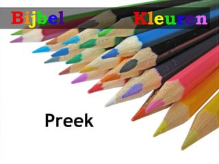 Bijbel     Kleuren




   Preek
 