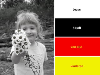Jezus




 houdt




van alle




kinderen
 