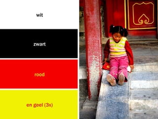 wit




   zwart




   rood




en geel (3x)
 