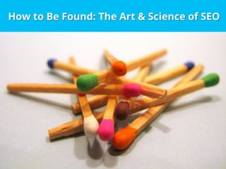 How to Be Found: The Art & Science of SEO

 