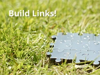 Build Links!

 