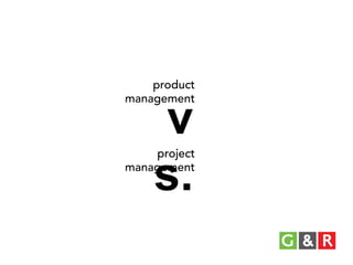 product
management

v
s.

project
management

 