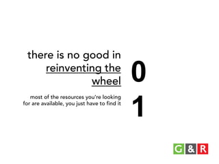 there is no good in
reinventing the
wheel
most of the resources you’re looking
for are available, you just have to find it

0
1

 