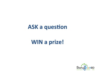 ASK	
  a	
  quesNon	
  
	
  
WIN	
  a	
  prize!	
  

 