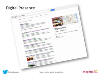 Digital	
  Presence	
  
Contents

@riyadhusain	
  	
  	
  	
  	
  	
  	
  	
  	
  	
  	
  	
  	
  	
  	
  	
  	
  	
  	
  	
  	
  	
  	
  	
  	
  	
  	
  	
  	
  	
  	
  	
  	
  	
  	
  	
  	
  	
  	
  	
  	
  	
  	
  SOCIAL	
  MEDIA	
  &	
  EASY	
  MARKETING	
  

 