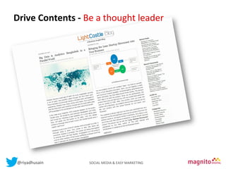 Drive	
  Contents	
  -­‐	
  Be	
  a	
  thought	
  leader	
  
Contents

@riyadhusain	
  	
  	
  	
  	
  	
  	
  	
  	
  	
  	
  	
  	
  	
  	
  	
  	
  	
  	
  	
  	
  	
  	
  	
  	
  	
  	
  	
  	
  	
  	
  	
  	
  	
  	
  	
  	
  	
  	
  	
  	
  	
  	
  SOCIAL	
  MEDIA	
  &	
  EASY	
  MARKETING	
  

 