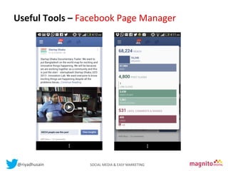 Useful	
  Tools	
  –	
  Facebook	
  Page	
  Manager	
  
Contents
	
  

@riyadhusain	
  	
  	
  	
  	
  	
  	
  	
  	
  	
  	
  	
  	
  	
  	
  	
  	
  	
  	
  	
  	
  	
  	
  	
  	
  	
  	
  	
  	
  	
  	
  	
  	
  	
  	
  	
  	
  	
  	
  	
  	
  	
  	
  SOCIAL	
  MEDIA	
  &	
  EASY	
  MARKETING	
  

 