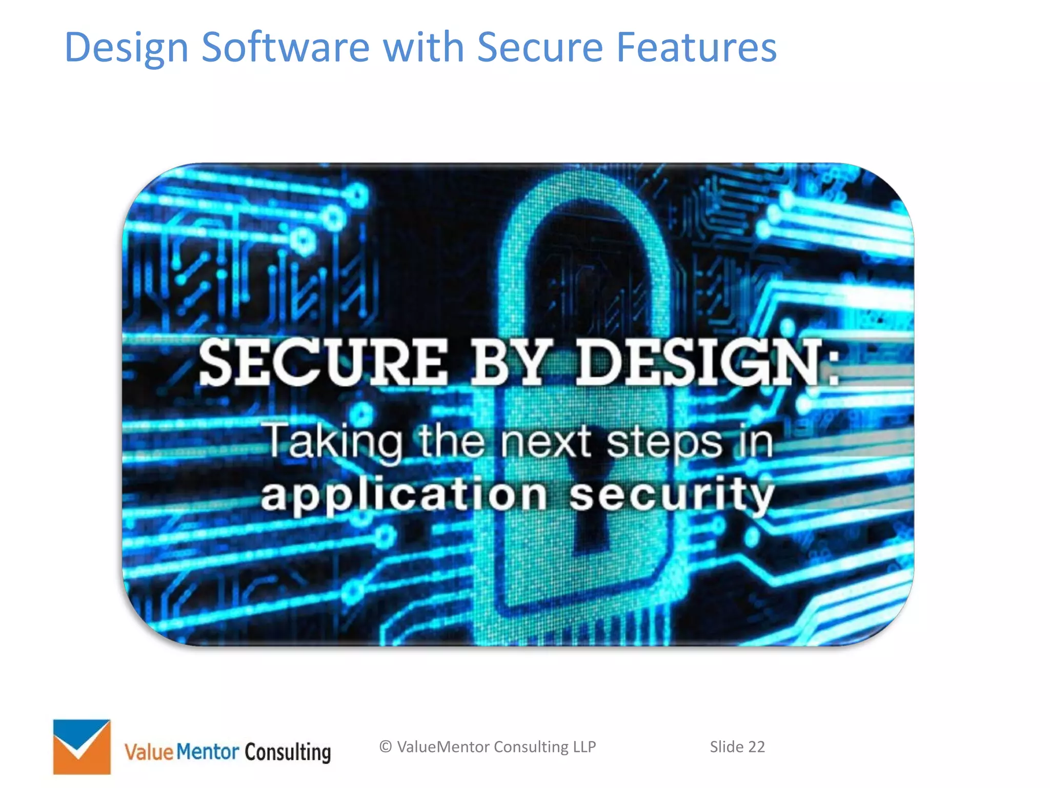© ValueMentor Consulting LLP Slide 22
Design Software with Secure Features
 