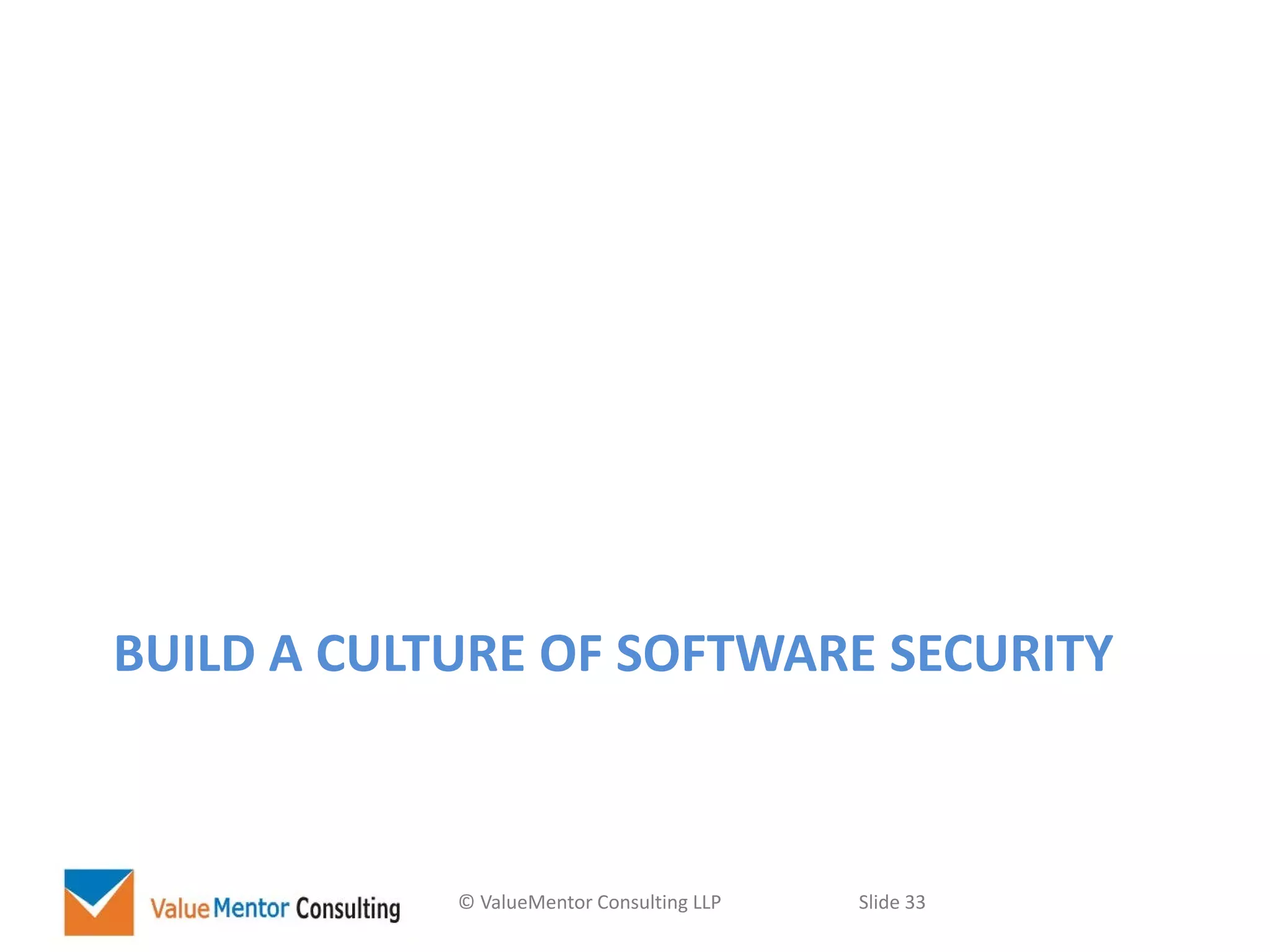 © ValueMentor Consulting LLP Slide 33
BUILD A CULTURE OF SOFTWARE SECURITY
 