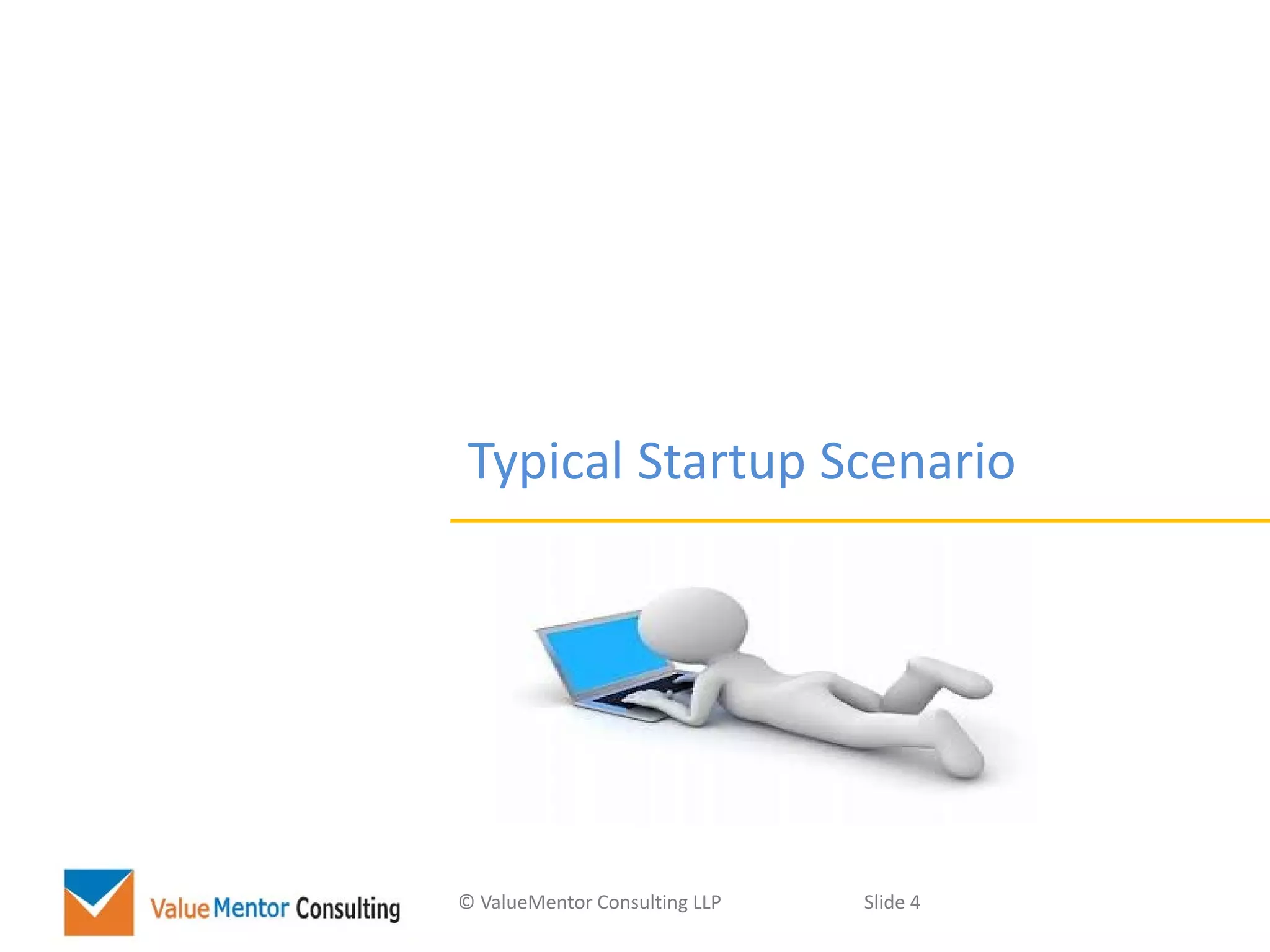 © ValueMentor Consulting LLP Slide 4
Typical Startup Scenario
 