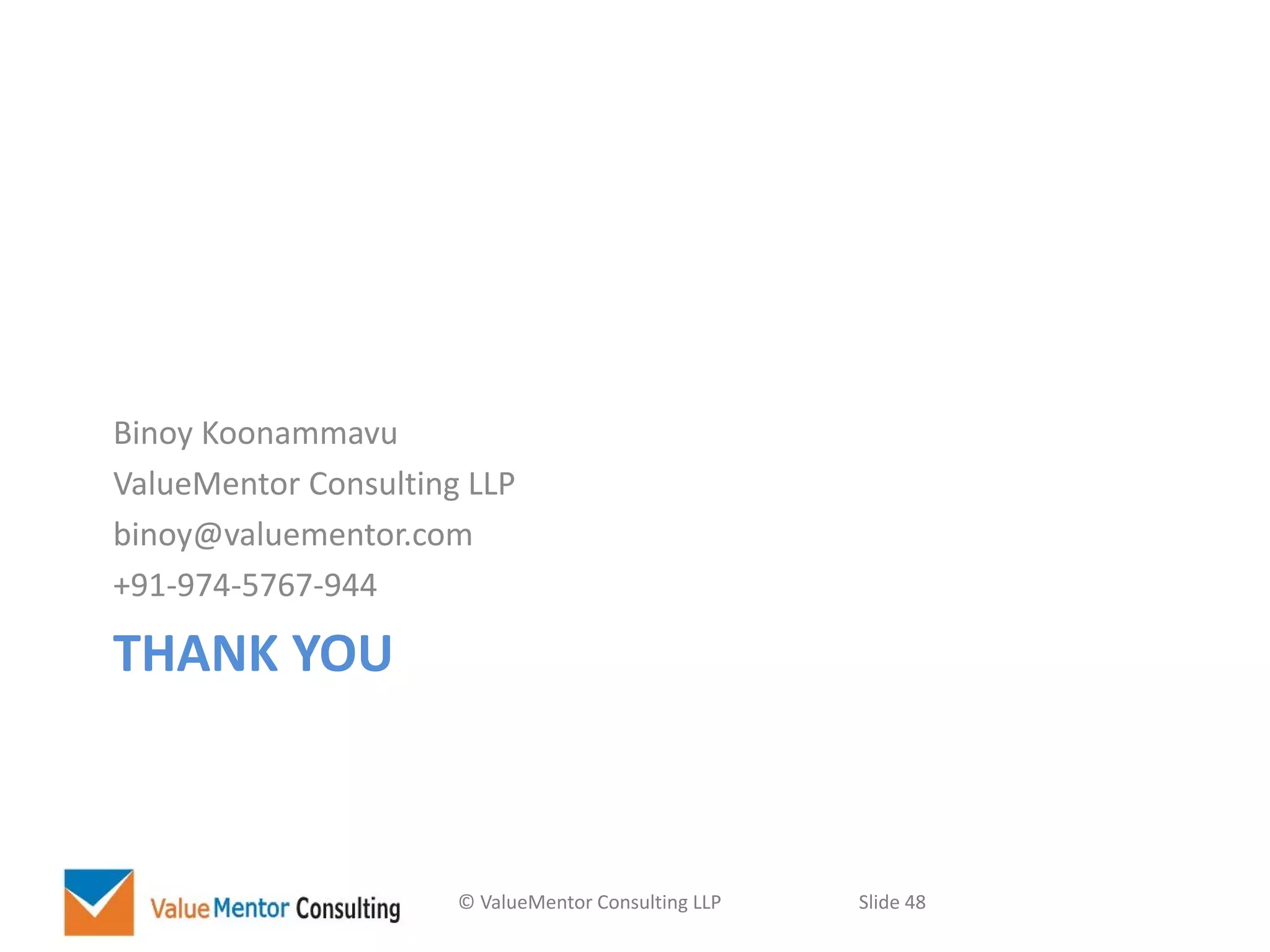 © ValueMentor Consulting LLP Slide 48
THANK YOU
Binoy Koonammavu
ValueMentor Consulting LLP
binoy@valuementor.com
+91-974-5767-944
 