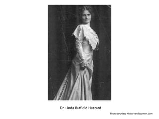 Dr. Linda Burfield Hazzard
Photo courtesy HistoryandWomen.com

 