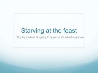 Starving at the feast Why big media is struggling to be part of the advertising boom 