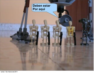 Deben estar
Por aqui
lunes 7 de marzo de 2011