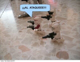 ¡¡¡AL ATAQUEEE!!!
lunes 7 de marzo de 2011